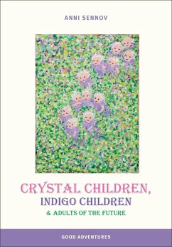 Crystal Children, Indigo Children and Adults of the Future (eBook, ePUB) - Sennov, Anni