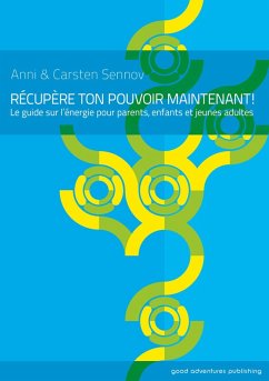 Récupère ton pouvoir maintenant! - Le guide sur l'énergie pour parents, enfants et jeunes adultes (eBook, ePUB) - Sennov, Anni; Sennov, Carsten