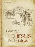How Can I Know if Jesus Really Existed? (eBook, ePUB) How Can I Know if Jesus Really Existed? (eBook, ePUB)