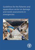 Guidelines for the Fisheries and Aquaculture Sector on Damage and Needs Assessments in Emergencies (eBook, ePUB) Guidelines for the Fisheries and Aquaculture Sector on Damage and Needs Assessments in Emergencies (eBook, ePUB)