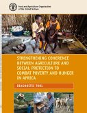 Strengthening Coherence between Agriculture and Social Protection to Combat Poverty and Hunger in Africa Diagnostic Tool (eBook, ePUB) Strengthening Coherence between Agriculture and Social Protection to Combat Poverty and Hunger in Africa Diagnostic Tool (eBook, ePUB)