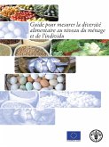 Guide pour mesurer la diversité alimentaire au niveau du ménage et de l'individu (eBook, ePUB) Guide pour mesurer la diversité alimentaire au niveau du ménage et de l'individu (eBook, ePUB)