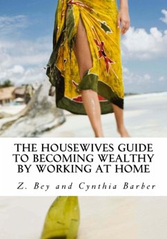 The Housewives Guide to becoming Wealthy by Working from Home (eBook, ePUB) - Bey, Z.