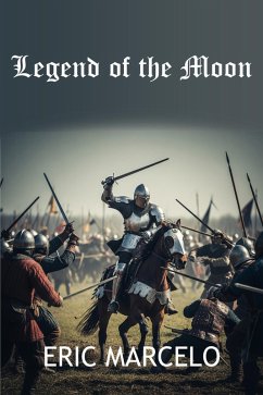 Legend of the Moon (eBook, ePUB) - Marcelo, Eric Legend of the Moon (eBook, ePUB) - Marcelo, Eric