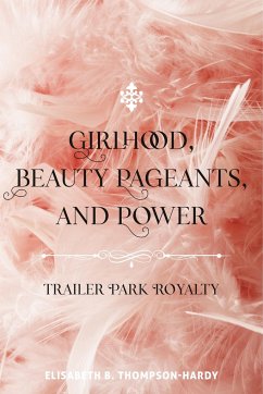 Girlhood, Beauty Pageants, and Power - Thompson-Hardy, Elisabeth B.