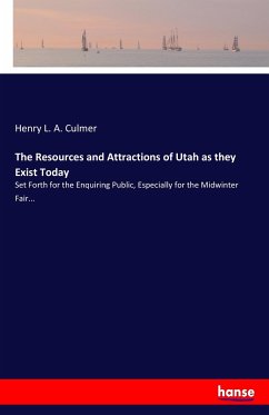 The Resources and Attractions of Utah as they Exist Today - Culmer, Henry L. A.