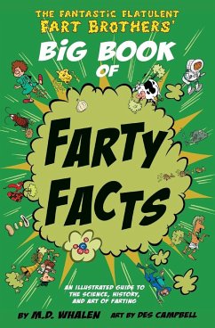 The Fantastic Flatulent Fart Brothers' Big Book of Farty Facts - Whalen, M. D.