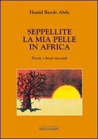 Cover Seppellite la mia pelle in Africa. Poesie e brevi racconti
