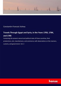 Travels Through Egypt and Syria, in the Years 1783, 1784, and 1785 - Volney, Constantin-Francois