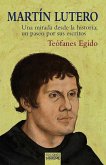 Martín Lutero : una mirada desde la historia, un paseo por sus escritos