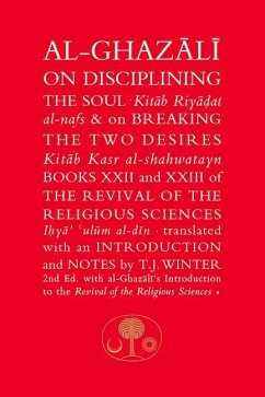 Al-Ghazali on Disciplining the Soul and on Breaking the Two Desires - Al-Ghazali, Abu Hamid