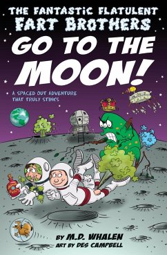 The Fantastic Flatulent Fart Brothers Go to the Moon! - Whalen, M. D.