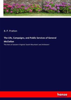 The Life, Campaigns, and Public Services of General McClellan - Pratten, B. P.