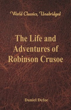 The Life and Adventures of Robinson Crusoe (World Classics, Unabridged) - Defoe, Daniel