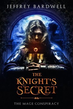 The Knight's Secret (The Mage Conspiracy, #1) (eBook, ePUB) - Bardwell, Jeffrey