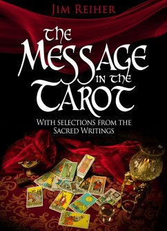 The Message in the Tarot with Selections from the Sacred Writings (eBook, ePUB) - Reiher, Jim