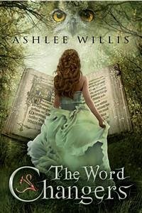 The Word Changers (Christian Fantasy) (eBook, ePUB) - Willis, Ashlee