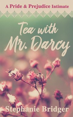 Tea with Mr. Darcy: A Pride and Prejudice Intimate (eBook, ePUB) - Bridger, Stephanie