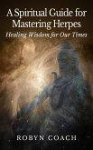 A Spiritual Guide to Mastering Herpes Healing Wisdom for Our Times (eBook, ePUB)