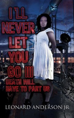 I'll Never Let You Go III: Death Will Have to Part Us (eBook, ePUB) - Anderson, Leonard