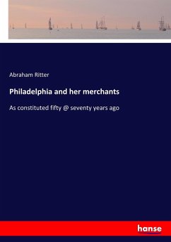 Philadelphia and her merchants - Ritter, Abraham