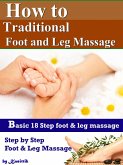 How to Traditional Foot and Leg Massage - 18 Step for Basic Foot and Leg Massage by Yourself (eBook, ePUB) How to Traditional Foot and Leg Massage - 18 Step for Basic Foot and Leg Massage by Yourself (eBook, ePUB)