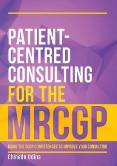 Patient-Centred Consulting for the Mrcgp: Using the Rcgp Competences to Improve Your Consulting - Odina, Chinedu