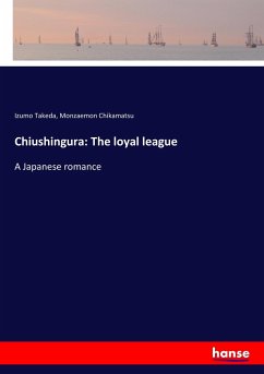 Chiushingura: The loyal league: A Japanese romance