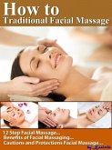 How to Traditional Facial Massage - 12 Step for Basic Facial Massage by Yourself (eBook, ePUB) How to Traditional Facial Massage - 12 Step for Basic Facial Massage by Yourself (eBook, ePUB)