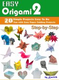 Easy Origami 2 - 20 Easy-Projects Paper Crafts To DO Step-by-Step. (eBook, ePUB) Easy Origami 2 - 20 Easy-Projects Paper Crafts To DO Step-by-Step. (eBook, ePUB)