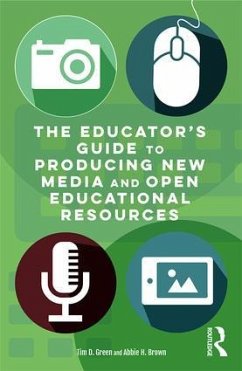 The Educator's Guide to Producing New Media and Open Educational Resources - Green, Tim D; Brown, Abbie H