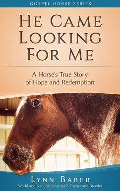He Came Looking For Me - A Horse's True Story of Hope and Redemption (Gospel Horse, #2) (eBook, ePUB) - Baber, Lynn