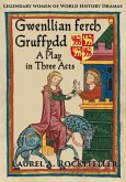 Gwenllian ferch Gruffydd: A Play in Three Acts (Legendary Women of World History Dramas, #6) (eBook, ePUB)