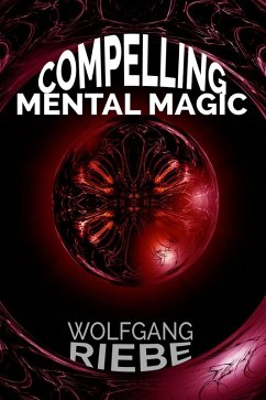 Compelling Mental Magic (eBook, ePUB) - Riebe, Wolfgang