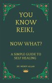 You Know Reiki, Now What? A Simple Guide to Self Healing (eBook, ePUB)