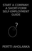 Start a Company: A Short-Form Self-Employment Guide (eBook, ePUB)