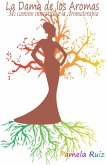 La Dama de los Aromas. Mi camino iniciático a la Aromaterapia. (eBook, ePUB) La Dama de los Aromas. Mi camino iniciático a la Aromaterapia. (eBook, ePUB)