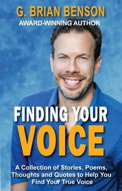 Finding Your Voice: A Collection of Stories, Poems, Thoughts and Quotes to Help You Find Your True Voice (eBook, ePUB) - Benson, G. Brian