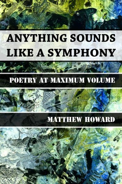 Anything Sounds Like a Symphony - Poetry at Maximum Volume (eBook, ePUB) Anything Sounds Like a Symphony - Poetry at Maximum Volume (eBook, ePUB)