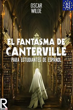 El Fantasma de Canterville para estudiantes de español. Libro de lectura Nivel A2. Principiantes. (Read in Spanish, #6) (eBook, ePUB) - Epikbooks