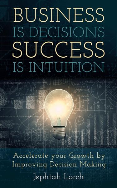 Business is Decisions, Success is Intuition (eBook, ePUB) Business is Decisions, Success is Intuition (eBook, ePUB)