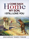 Come Back Home my Son, I Still Love You (God Loves You, #1) (eBook, ePUB)