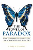The Power of Paradox: Using Contradiction, Conflict & Chaos to Achieve the Impossible (eBook, ePUB)