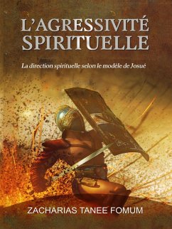 Cover L'Agressivité Spirituelle (La Direction Spirituelle Selon le Modèle de Josué) (eBook, ePUB)