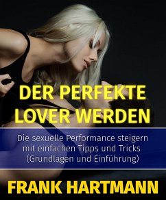 Der perfekte Lover werden (eBook, ePUB) - Hartmann, Frank