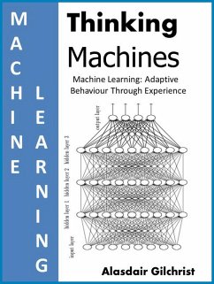 Machine Learning: Adaptive Behaviour Through Experience (Thinking Machines) (eBook, ePUB) - Gilchrist, Alasdair