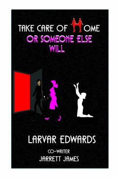 Take Care Of Home Or Someone Else Will (eBook, ePUB) - Edwards, Larvar; James, Jarrett