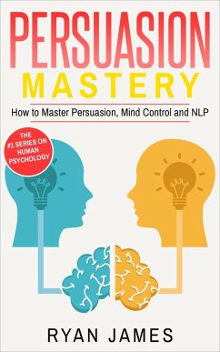 Persuasion: Mastery- How to Master Persuasion, Mind Control and NLP (Persuasion Series, #2) (eBook, ePUB) - James, Ryan