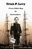 Uriah Levy: From Cabin Boy to Commodore (eBook, ePUB)
