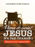 Viens et Vois ! Jesus N'a Pas Change!! Il Guerit Encore Aujourd'hui (eBook, ePUB)